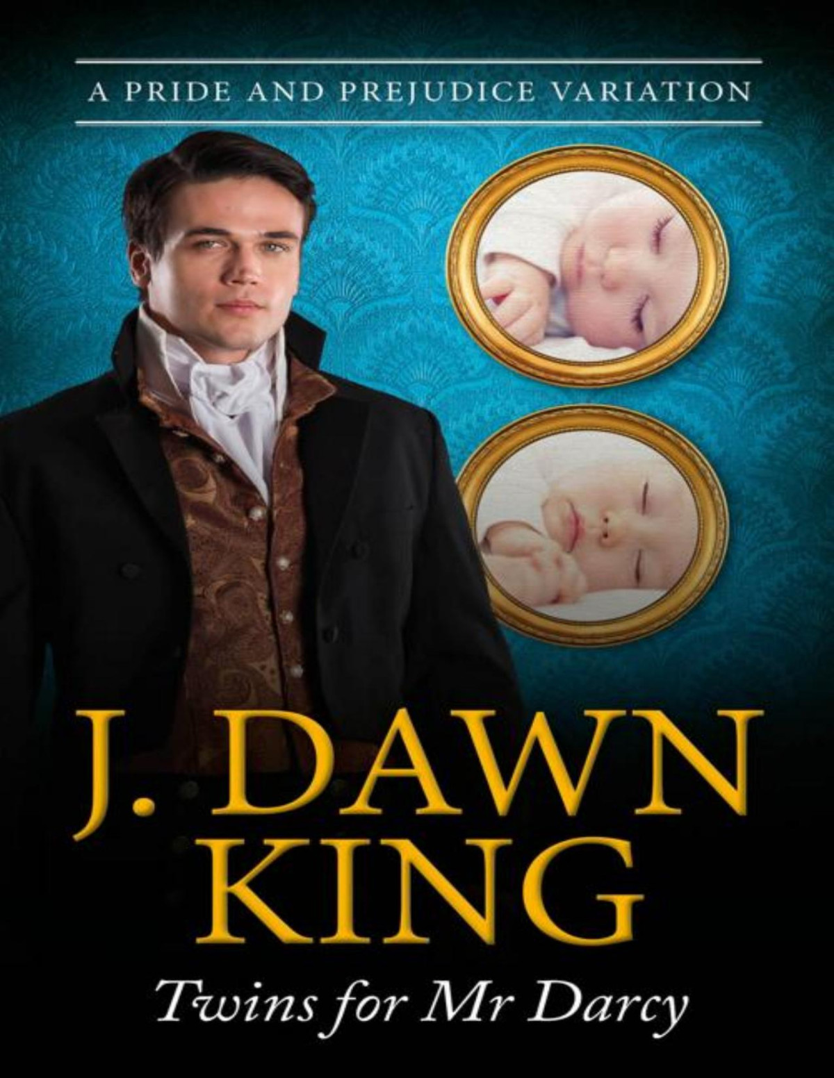 Twins For Mr Darcy A Pride Prejudice Variation The Misadventures Of Darcy Elizabeth J Dawn King