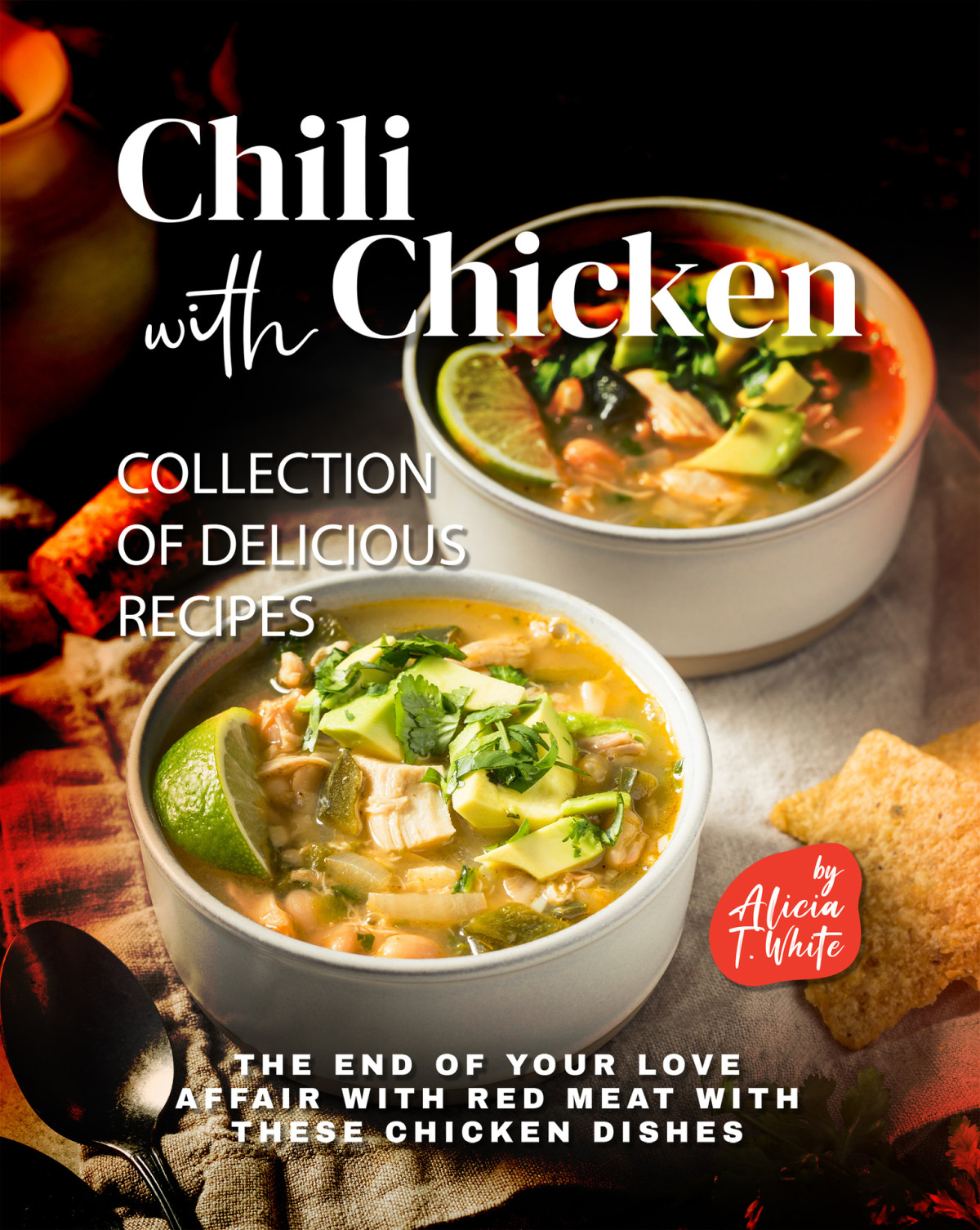 Chili With Chicken A Collection Of Delicious Recipes The End Of Your Love Affair With Red Meat With These Chicken Dishes T White