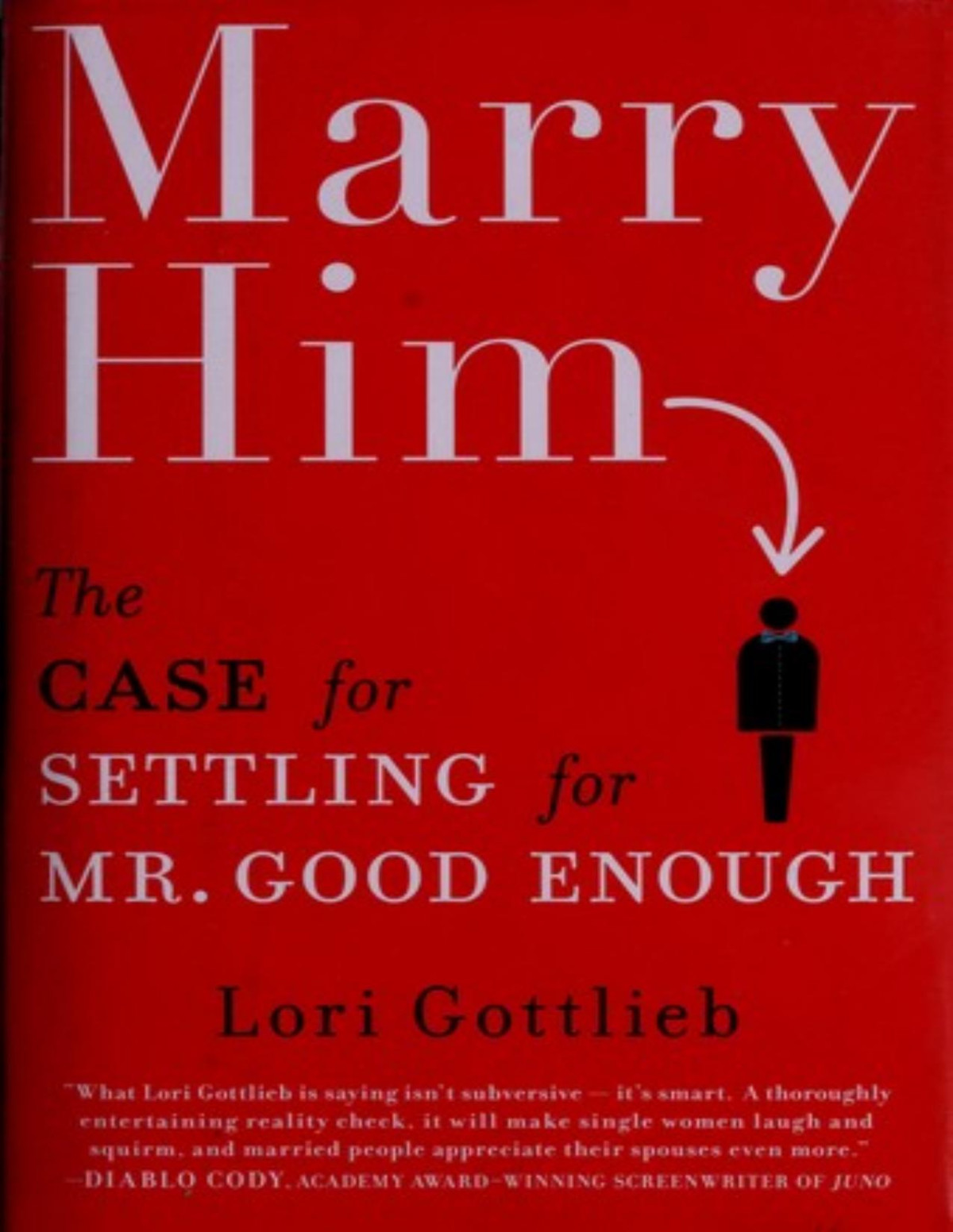 Marry Him The Case For Settling For Mr Good Enough Lori Gottlieb