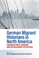 German Migrant Historians In North America Transatlantic Careers And Scholarship After 1945 Karen Hagemann Editor