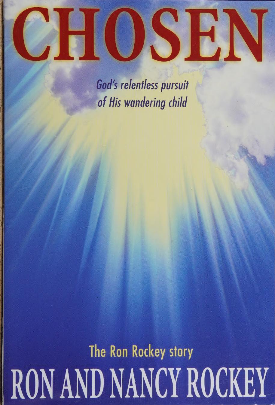 Chosen Gods Relentless Pursuit Of His Wandering Child The Ron Rockey Story Ron Rockey