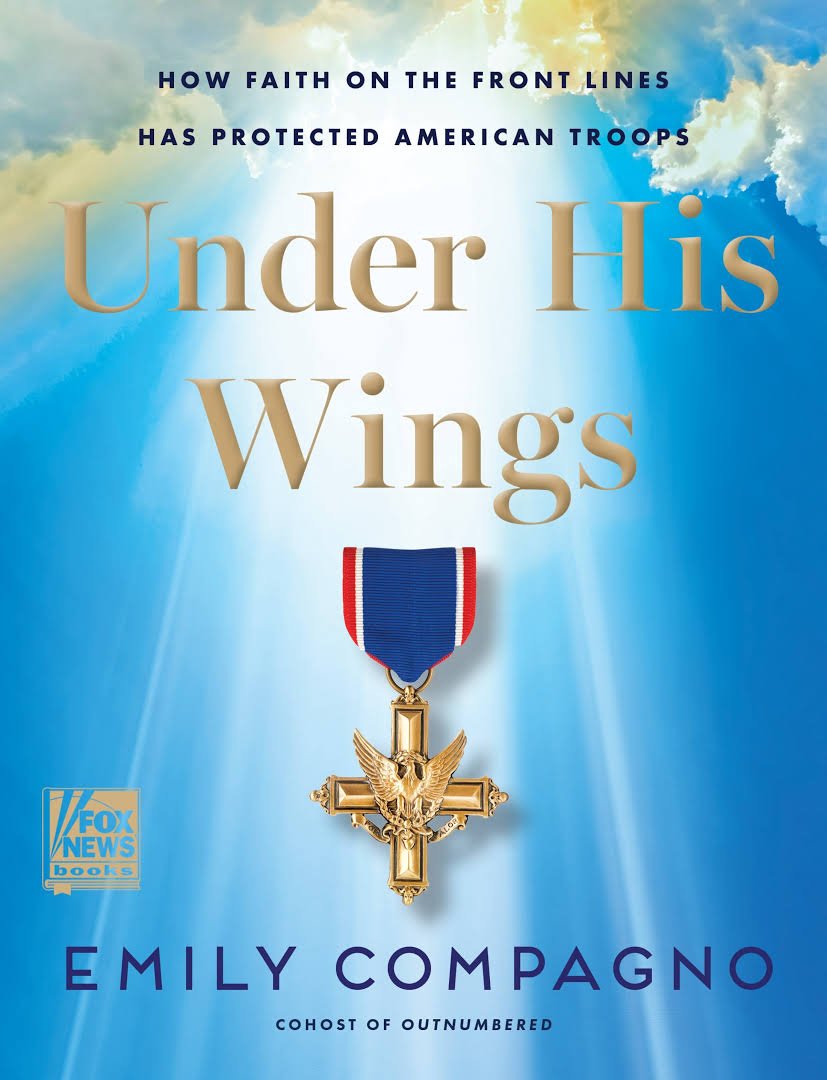 Under His Wings How Faith On The Front Lines Has Protected American Troops Emily Compagno