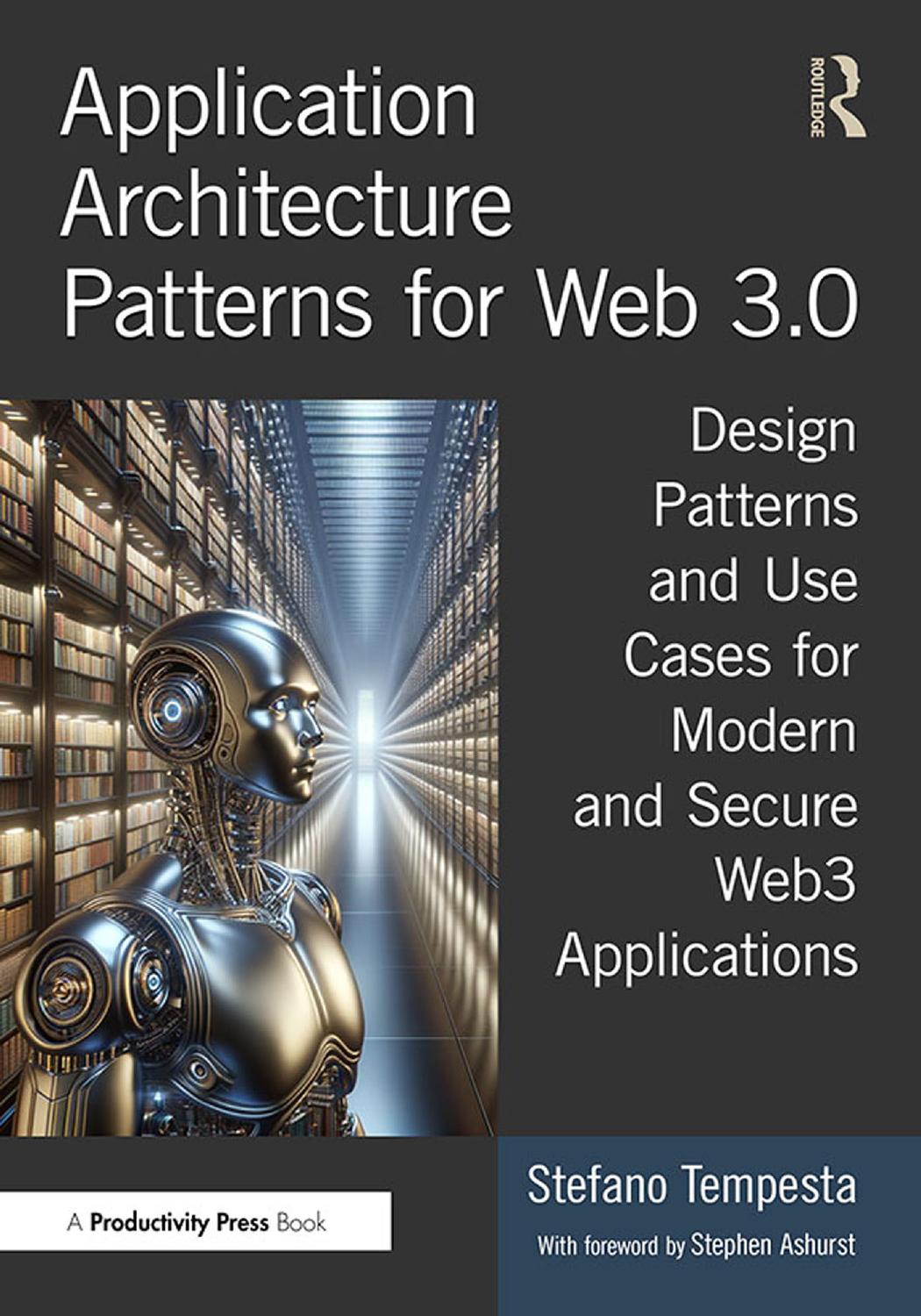 Application Architecture Patterns For Web 30 Design Patterns And Use Cases For Modern And Secure Web3 Applications Stefano Tempesta