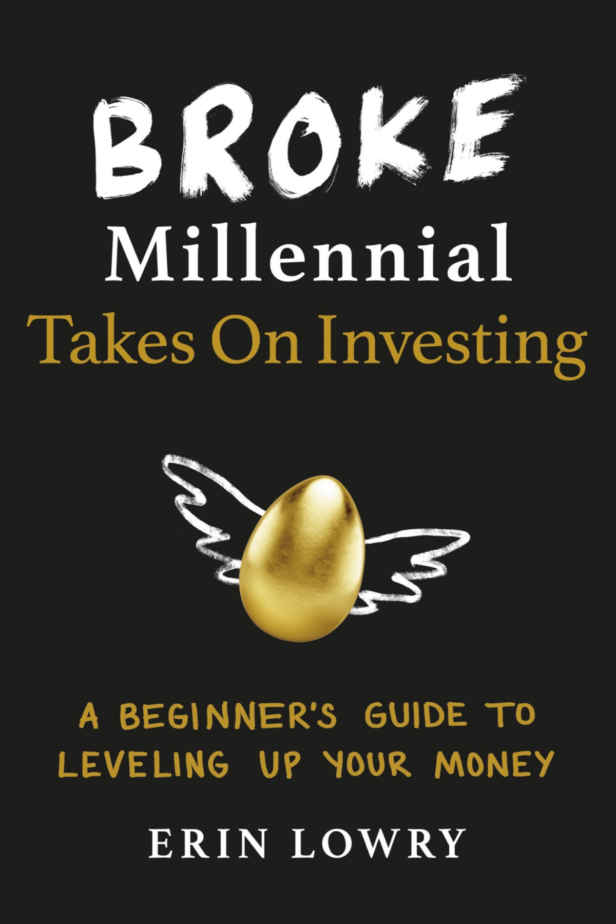 Broke Millennial Takes On Investing A Beginners Guide To Leveling Up Your Money Erin Lowry