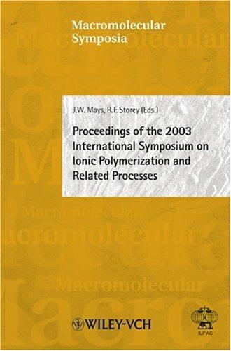 Macromolecular Symposia Proceedings Of The 2003 International Symposium On Ionic Polymerization And Related Processes 2004th Edition J W Mays