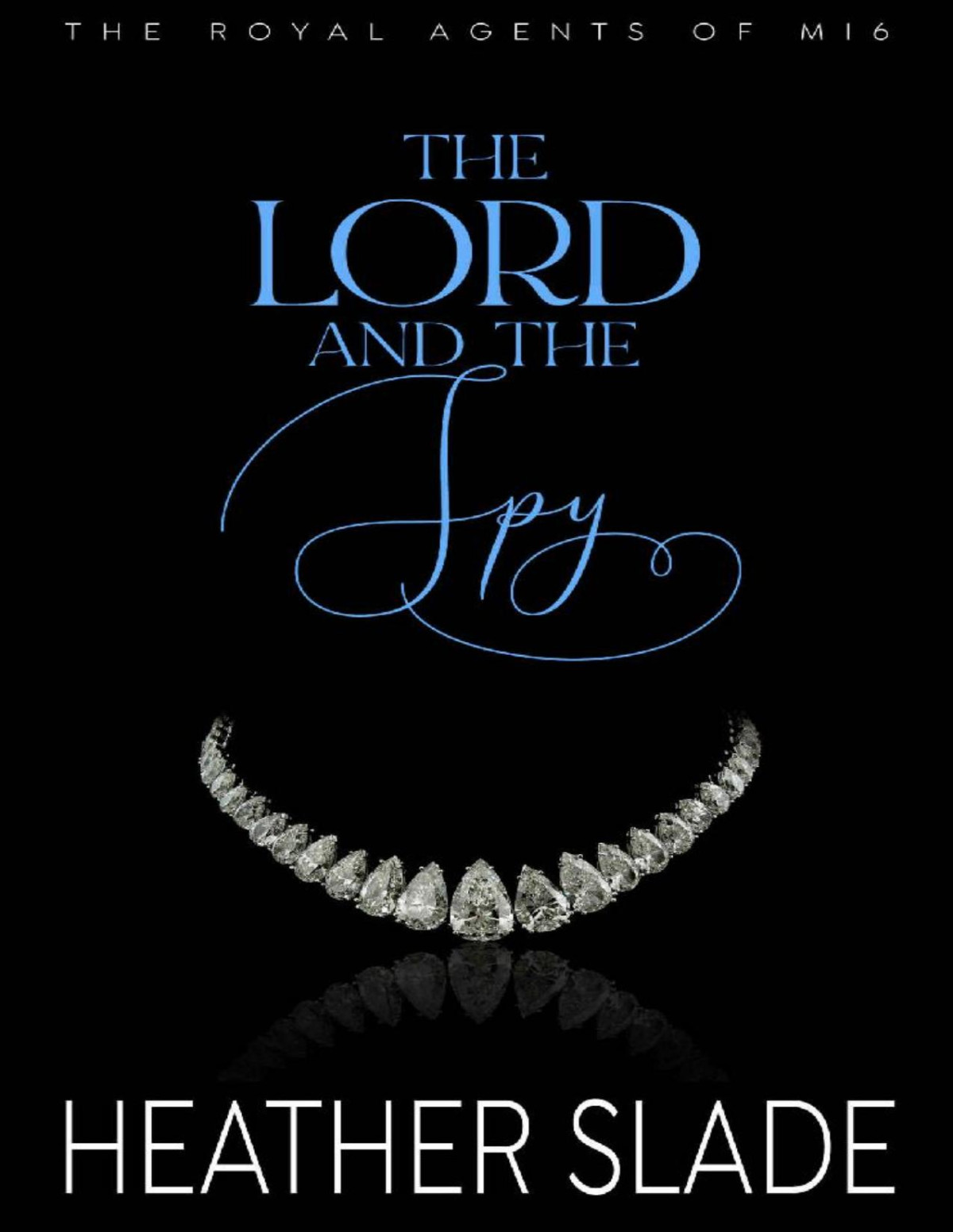 The Lord And The Spy A Sexy British Spy Enemiestolovers Romance The Royal Agents Of Mi6 Book 2 Heather Slade