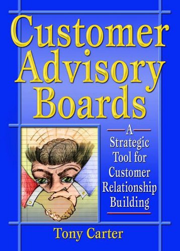 Customer Advisory Boards A Strategic Tool For Customer Relationship Building Illustrated Edition David L Loudon