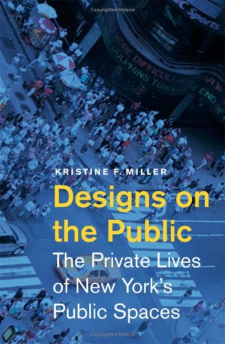Designs On The Public The Private Lives Of New Yorks Public Spaces Kristine F Miller