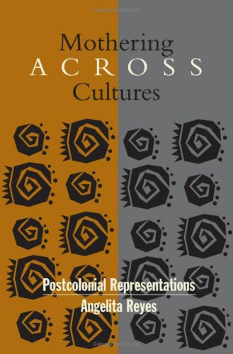 Mothering Across Cultures Postcolonial Representations Angelita Reyes