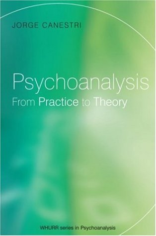 Psychoanalysis: From Practice to Theory 1st edition Jorge Canestri