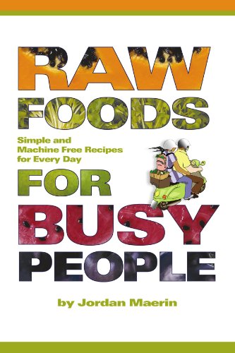 Raw Foods For Busy People Simple And Machine Free Recipes For Every Day Jordan Maerin