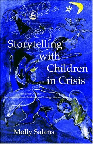 Storytelling With Children In Crisis Take Just One Star How Impoverished Children Heal Through Stories 1st Edition Molly Salans