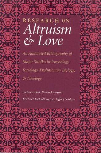 Research On Altruism And Love An Annotated Bibliography Of Major Studies In Psychology Sociology Evolutionary Biology And Theology Annotated Byron Johnson