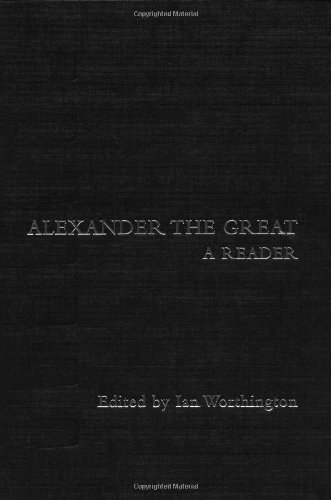 Alexander The Great A Reader 1st Edition Ian Worthington