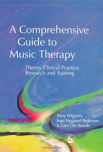 A Comprehensive Guide To Music Therapy Theory Clinical Practice Research And Training Tony Wigram