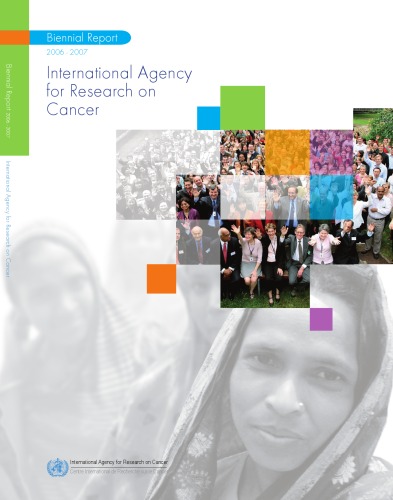 International Agency For Research On Cancer Biennial Report 20062007 Iarc 1st Edition International Agency For Research On Cancer