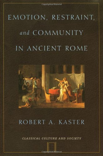Emotion Restraint And Community In Ancient Rome Robert A Kaster