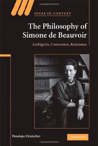 The Philosophy Of Simone De Beauvoir Ambiguity Conversion Resistance 1st Edition Penelope Deutscher