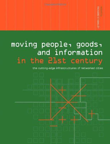 Moving People Goods And Information In The 21st Century The Cuttingedge Infrastructures Of Networked Cities 1st Edition Richard Hanley