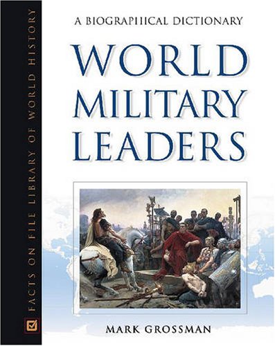 World Military Leaders A Biographical Dictionary Mark Grossman