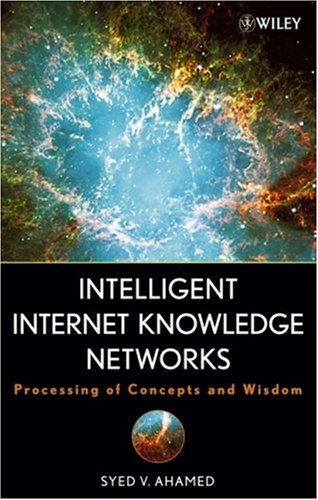 Intelligent Internet Knowledge Networks Processing Of Concepts And Wisdom Syed V Ahamed