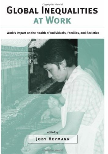 Global Inequalities At Work Works Impact On The Health Of Individuals Families And Societies 1st Edition Jody Heymann