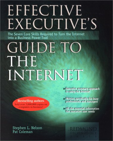Effective Executives Guide To The Internet The Seven Core Skills Required To Turn The Internet Into A Business Power Tool 1st Pat Coleman