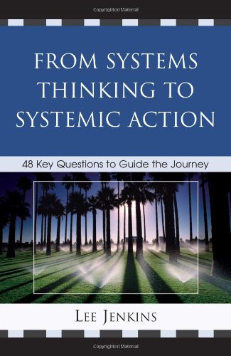 From Systems Thinking To Systemic Action 48 Key Questions To Guide The Journey Lee Jenkins