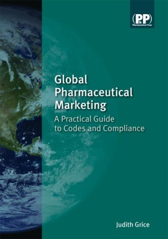 Global Pharmaceutical Marketing A Practical Guide To Codes And Compliance 1st Edition Judith Grice