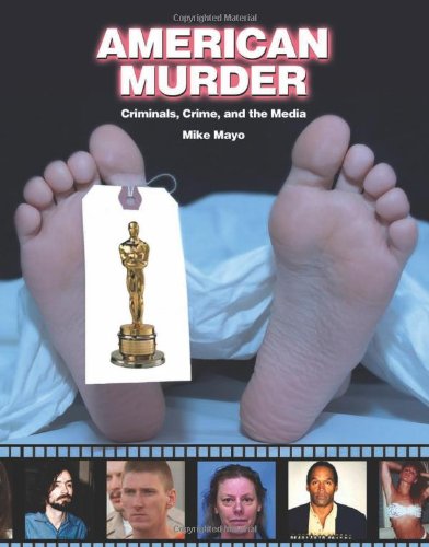 American Murder Criminals Crimes And The Media Mike Mayo