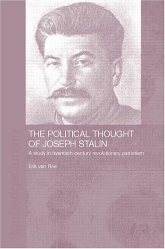 The Political Thought Of Joseph Stalin A Study In Twentieth Century Revolutionary Patriotism 1st Erik Van Ree