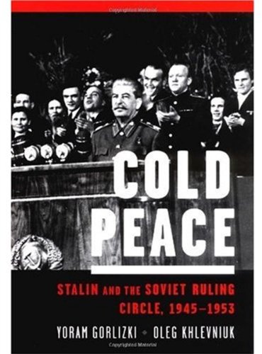 Cold Peace Stalin And The Soviet Ruling Circle 19451953 Yoram Gorlizki