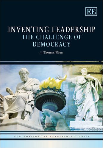 Inventing Leadership The Challenge Of Democracy J Thomas Wren