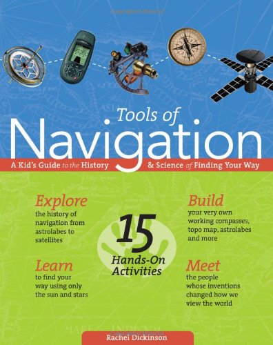 Tools Of Navigation A Kids Guide To The History Science Of Finding Your Way Rachel Dickinson
