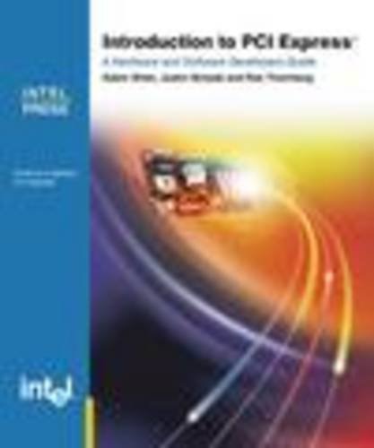 Introduction To Pci Express A Hardware And Software Developers Guide Adam Wilen