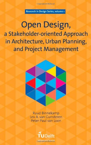 Open Design A Stakeholderoriented Approach In Architecture Urban Planning And Project Management Volume 1 Research In Design Series R Binnekamp