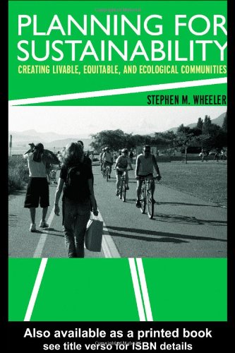 Planning For Sustainability Creating Livable Equitable And Ecological Communities Stephen M Wheeler