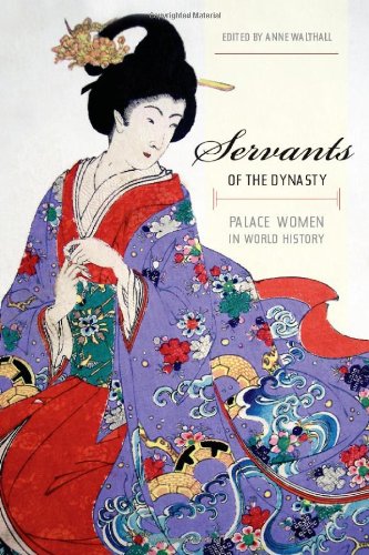 Servants Of The Dynasty Palace Women In World History 1st Edition Anne Walthall