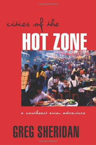 Cities Of The Hot Zone A Southeast Asian Adventure Greg Sheridan