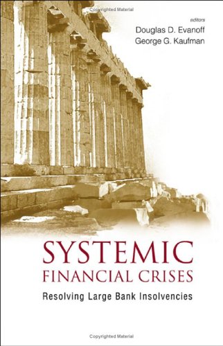Systemic Financial Crises Resolving Large Bank Insolvencies Douglas Darrell Evanoff