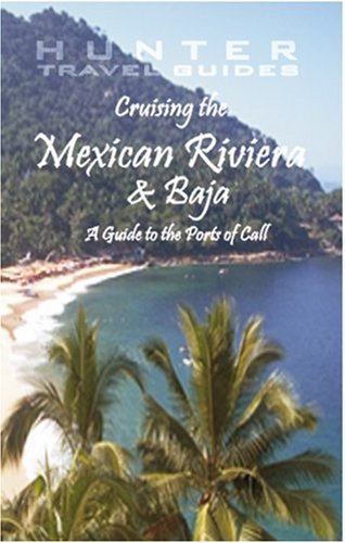 Cruising The Mexican Riviera Baja A Guide To The Ships The Ports Of Call Larry H Ludmer