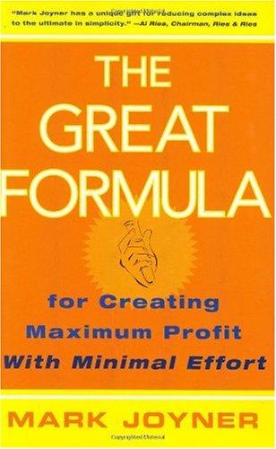 The Great Formula For Creating Maximum Profit With Minimal Effort Mark Joyner