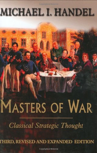 Masters Of War Classical Strategic Thought 3rd Edition Michael I Handel