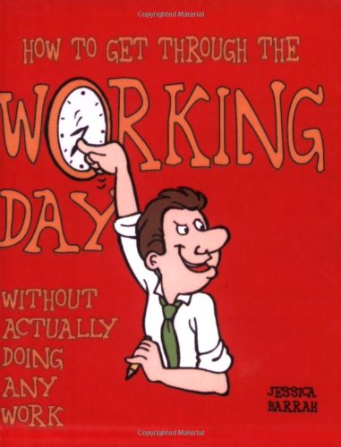 How To Get Through The Working Day Without Actually Doing Any Work Jessica Barrah