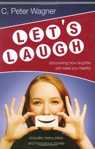 Lets Laugh Discovering How Laughter Will Make You Healthy C Peter Wagner