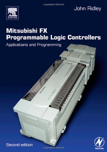 Mitsubishi Fx Programmable Logic Controllers Applications And Programming 2nd Edition John Ridley Dipee Ceng Miee Cert Ed