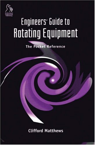 Engineers Guide To Rotating Equipment The Pocket Reference Clifford Matthews