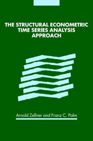 The Structural Econometric Time Series Analysis Approach Illustrated Edition Arnold Zellner