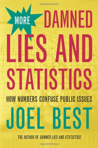 More Damned Lies And Statistics How Numbers Confuse Public Issues 1st Edition Joel Best