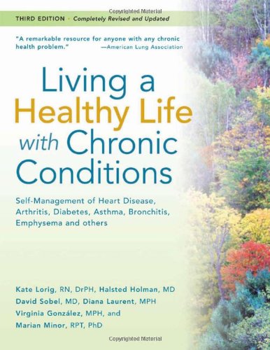 Living A Healthy Life With Chronic Conditionsself Management Of Heart Disease Arthritis Diabetes Asthma Bronchitis Emphysema And Others 3rd Kate Lorig